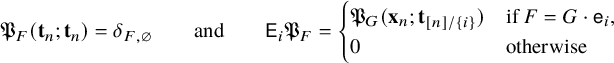 StartLayout 1st Row German upper P Subscript upper F Baseline left parenthesis bold t Subscript n Baseline semicolon bold t Subscript n Baseline right parenthesis equals delta Subscript upper F comma empty set Baseline and sans serif upper E Subscript i Baseline German upper P Subscript upper F Baseline equals StartLayout Enlarged left brace 1st Row 1st Column German upper P Subscript upper G Baseline left parenthesis bold x Subscript n Baseline semicolon bold t Subscript left bracket n right bracket divided by StartSet i EndSet Baseline right parenthesis 2nd Column if upper F equals upper G dot sans serif e Subscript i Baseline comma 2nd Row 1st Column 0 2nd Column otherwise EndLayout EndLayout