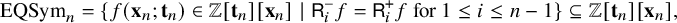 StartLayout 1st Row EQSym Subscript n Baseline equals StartSet f left parenthesis bold x Subscript n Baseline semicolon bold t Subscript n Baseline right parenthesis element of double struck upper Z left bracket bold t Subscript n Baseline right bracket left bracket bold x Subscript n Baseline right bracket vertical bar sans serif upper R Subscript i Superscript minus Baseline f equals sans serif upper R Subscript i Superscript plus Baseline f for 1 less than or equals i less than or equals n minus 1 EndSet subset of or equal to double struck upper Z left bracket bold t Subscript n Baseline right bracket left bracket bold x Subscript n Baseline right bracket comma EndLayout