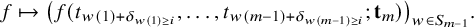StartLayout 1st Row f right arrow from bar left parenthesis f left parenthesis t Subscript w left parenthesis 1 right parenthesis plus delta Sub Subscript w left parenthesis 1 right parenthesis greater than or equals i Subscript Baseline comma ellipsis comma t Subscript w left parenthesis m minus 1 right parenthesis plus delta Sub Subscript w left parenthesis m minus 1 right parenthesis greater than or equals i Subscript Baseline semicolon bold t Subscript m Baseline right parenthesis right parenthesis Subscript w element of upper S Sub Subscript m minus 1 Subscript Baseline period EndLayout