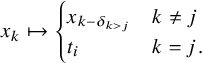 x Subscript k Baseline right arrow from bar StartLayout Enlarged left brace 1st Row 1st Column x Subscript k minus delta Sub Subscript k greater than j Baseline 2nd Column k not equals j 2nd Row 1st Column t Subscript i Baseline 2nd Column k equals j period EndLayout