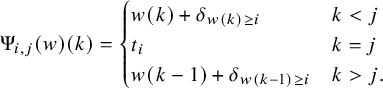 StartLayout 1st Row normal upper Psi Subscript i comma j Baseline left parenthesis w right parenthesis left parenthesis k right parenthesis equals StartLayout Enlarged left brace 1st Row 1st Column w left parenthesis k right parenthesis plus delta Subscript w left parenthesis k right parenthesis greater than or equals i Baseline 2nd Column k less than j 2nd Row 1st Column t Subscript i Baseline 2nd Column k equals j 3rd Row 1st Column w left parenthesis k minus 1 right parenthesis plus delta Subscript w left parenthesis k minus 1 right parenthesis greater than or equals i Baseline 2nd Column k greater than j period EndLayout EndLayout