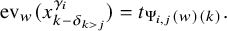 ev Subscript w Baseline left parenthesis x Subscript k minus delta Sub Subscript k greater than j Subscript Superscript gamma Super Subscript i Superscript Baseline right parenthesis equals t Subscript normal upper Psi Sub Subscript i comma j Subscript left parenthesis w right parenthesis left parenthesis k right parenthesis Baseline period