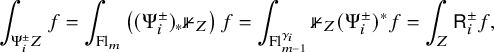 integral Underscript normal upper Psi Subscript i Superscript plus or minus Baseline upper Z Endscripts f equals integral Underscript upper F l Subscript m Baseline Endscripts left parenthesis left parenthesis normal upper Psi Subscript i Superscript plus or minus Baseline right parenthesis Subscript asterisk Baseline double struck 1 Subscript upper Z Baseline right parenthesis f equals integral Underscript upper F l Subscript m minus 1 Superscript gamma Super Subscript i Superscript Baseline Endscripts double struck 1 Subscript upper Z Baseline left parenthesis normal upper Psi Subscript i Superscript plus or minus Baseline right parenthesis Superscript asterisk Baseline f equals integral Underscript upper Z Endscripts sans serif upper R Subscript i Superscript plus or minus Baseline f comma