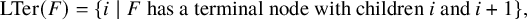 upper L upper T e r left parenthesis upper F right parenthesis equals StartSet i vertical bar upper F has a terminal node with children i and i plus 1 EndSet comma