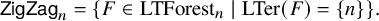 sans serif upper Z i g upper Z a g Subscript n Baseline equals StartSet upper F element of upper L upper T upper F o r e s t Subscript n Baseline vertical bar upper L upper T e r left parenthesis upper F right parenthesis equals StartSet n EndSet EndSet period