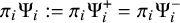 pi Subscript i Baseline normal upper Psi Subscript i Baseline colon equals pi Subscript i Baseline normal upper Psi Subscript i Superscript plus Baseline equals pi Subscript i Baseline normal upper Psi Subscript i Superscript minus