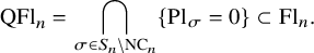 upper Q upper F l Subscript n Baseline equals intersection Underscript sigma element of upper S Subscript n Baseline minus upper N upper C Subscript n Baseline Endscripts left brace upper P l Subscript sigma Baseline equals 0 right brace subset of upper F l Subscript n Baseline period