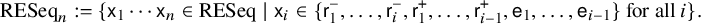 upper R upper E upper S e q Subscript n Baseline colon equals left brace sans serif x 1 midline horizontal ellipsis sans serif x Subscript n Baseline element of upper R upper E upper S e q vertical bar sans serif x Subscript i Baseline element of StartSet sans serif r 1 Superscript minus Baseline comma ellipsis comma sans serif r Subscript i Superscript minus Baseline comma sans serif r 1 Superscript plus Baseline comma ellipsis comma sans serif r Subscript i minus 1 Superscript plus Baseline comma sans serif e 1 comma ellipsis comma sans serif e Subscript i minus 1 Baseline EndSet for all i right brace period