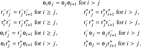 StartLayout 1st Row 1st Column Blank 2nd Column sans serif e Subscript i Baseline sans serif e Subscript j Baseline equals sans serif e Subscript j Baseline sans serif e Subscript i plus 1 Baseline for i greater than j 2nd Row 1st Column sans serif r Subscript i Superscript minus Baseline sans serif r Subscript j Superscript minus Baseline equals sans serif r Subscript j Superscript minus Baseline sans serif r Subscript i plus 1 Superscript minus Baseline for 2nd Column i greater than or equals j comma sans serif r Subscript i Superscript plus Baseline sans serif r Subscript j Superscript plus Baseline equals sans serif r Subscript j Superscript plus Baseline sans serif r Subscript i plus 1 Superscript plus Baseline for i greater than j comma 3rd Row 1st Column sans serif r Subscript i Superscript plus Baseline sans serif r Subscript j Superscript minus Baseline equals sans serif r Subscript j Superscript minus Baseline sans serif r Subscript i plus 1 Superscript plus Baseline for 2nd Column i greater than or equals j comma sans serif r Subscript i Superscript minus Baseline sans serif r Subscript j Superscript plus Baseline equals sans serif r Subscript j Superscript plus Baseline sans serif r Subscript i plus 1 Superscript minus Baseline for i greater than j comma 4th Row 1st Column sans serif e Subscript i Baseline sans serif r Subscript j Superscript minus Baseline equals sans serif r Subscript j Superscript minus Baseline sans serif e Subscript i plus 1 Baseline for 2nd Column i greater than or equals j comma sans serif r Subscript i Superscript minus Baseline sans serif e Subscript j Baseline equals sans serif e Subscript j Baseline sans serif r Subscript i plus 1 Superscript minus Baseline for i greater than j 5th Row 1st Column sans serif e Subscript i Baseline sans serif r Subscript j Superscript plus Baseline equals sans serif r Subscript j Superscript plus Baseline sans serif e Subscript i plus 1 Baseline for 2nd Column i greater than j comma sans serif r Subscript i Superscript plus Baseline sans serif e Subscript j Baseline equals sans serif e Subscript j Baseline sans serif r Subscript i plus 1 Superscript plus Baseline for i greater than j period EndLayout
