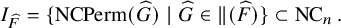upper I Subscript ModifyingAbove upper F With caret Baseline equals left brace upper N upper C upper P e r m left parenthesis ModifyingAbove upper G With caret right parenthesis vertical bar ModifyingAbove upper G With caret element of double vertical bar left parenthesis ModifyingAbove upper F With caret right parenthesis right brace subset of upper N upper C Subscript n Baseline period