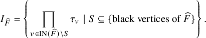 upper I Subscript ModifyingAbove upper F With caret Baseline equals StartSet product Underscript v element of upper I upper N left parenthesis ModifyingAbove upper F With caret right parenthesis minus upper S Endscripts tau Subscript v Baseline vertical bar upper S subset of or equal to left brace black vertices of ModifyingAbove upper F With caret right brace EndSet period
