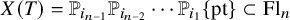 upper X left parenthesis upper T right parenthesis equals double struck upper P Subscript i Sub Subscript n minus 1 Subscript Baseline double struck upper P Subscript i Sub Subscript n minus 2 Subscript Baseline midline horizontal ellipsis double struck upper P Subscript i 1 Baseline StartSet pt EndSet subset of upper F l Subscript n Baseline