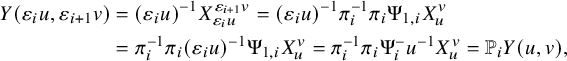 StartLayout 1st Row 1st Column upper Y left parenthesis epsilon Subscript i Baseline u comma epsilon Subscript i plus 1 Baseline v right parenthesis 2nd Column equals left parenthesis epsilon Subscript i Baseline u right parenthesis Superscript negative 1 Baseline upper X Subscript epsilon Sub Subscript i Subscript u Superscript epsilon Super Subscript i plus 1 Superscript v Baseline equals left parenthesis epsilon Subscript i Baseline u right parenthesis Superscript negative 1 Baseline pi Subscript i Superscript negative 1 Baseline pi Subscript i Baseline normal upper Psi Subscript 1 comma i Baseline upper X Subscript u Superscript v Baseline 2nd Row 1st Column Blank 2nd Column equals pi Subscript i Superscript negative 1 Baseline pi Subscript i Baseline left parenthesis epsilon Subscript i Baseline u right parenthesis Superscript negative 1 Baseline normal upper Psi Subscript 1 comma i Baseline upper X Subscript u Superscript v Baseline equals pi Subscript i Superscript negative 1 Baseline pi Subscript i Baseline normal upper Psi Subscript i Superscript minus Baseline u Superscript negative 1 Baseline upper X Subscript u Superscript v Baseline equals double struck upper P Subscript i Baseline upper Y left parenthesis u comma v right parenthesis comma EndLayout