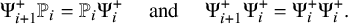 normal upper Psi Subscript i plus 1 Superscript plus Baseline double struck upper P Subscript i Baseline equals double struck upper P Subscript i Baseline normal upper Psi Subscript i Superscript plus Baseline and normal upper Psi Subscript i plus 1 Superscript plus Baseline normal upper Psi Subscript i Superscript plus Baseline equals normal upper Psi Subscript i Superscript plus Baseline normal upper Psi Subscript i Superscript plus Baseline period