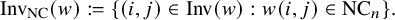 StartLayout 1st Row upper I n v Subscript upper N upper C Baseline left parenthesis w right parenthesis colon equals StartSet left parenthesis i comma j right parenthesis element of upper I n v left parenthesis w right parenthesis colon w left parenthesis i comma j right parenthesis element of upper N upper C Subscript n Baseline EndSet period EndLayout