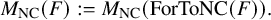 StartLayout 1st Row upper M Subscript upper N upper C Baseline left parenthesis upper F right parenthesis colon equals upper M Subscript upper N upper C Baseline left parenthesis upper F o r upper T o upper N upper C left parenthesis upper F right parenthesis right parenthesis period EndLayout