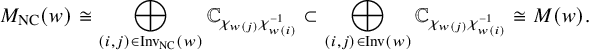 StartLayout 1st Row upper M Subscript upper N upper C Baseline left parenthesis w right parenthesis approximately equals circled plus Underscript left parenthesis i comma j right parenthesis element of upper I n v Subscript upper N upper C Baseline left parenthesis w right parenthesis Endscripts double struck upper C Subscript chi Sub Subscript w left parenthesis j right parenthesis Subscript chi Sub Subscript w left parenthesis i right parenthesis Sub Superscript negative 1 Subscript Baseline subset of circled plus Underscript left parenthesis i comma j right parenthesis element of upper I n v left parenthesis w right parenthesis Endscripts double struck upper C Subscript chi Sub Subscript w left parenthesis j right parenthesis Subscript chi Sub Subscript w left parenthesis i right parenthesis Sub Superscript negative 1 Subscript Baseline approximately equals upper M left parenthesis w right parenthesis period EndLayout