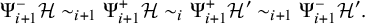 normal upper Psi Subscript i plus 1 Superscript minus Baseline script upper H tilde Subscript i plus 1 Baseline normal upper Psi Subscript i plus 1 Superscript plus Baseline script upper H tilde Subscript i Baseline normal upper Psi Subscript i plus 1 Superscript plus Baseline script upper H Superscript prime Baseline tilde Subscript i plus 1 Baseline normal upper Psi Subscript i plus 1 Superscript minus Baseline script upper H Superscript prime Baseline period