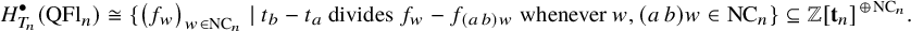 upper H Subscript upper T Sub Subscript n Subscript Superscript bullet Baseline left parenthesis upper Q upper F l Subscript n Baseline right parenthesis approximately equals left brace left parenthesis f Subscript w Baseline right parenthesis Subscript w element of upper N upper C Sub Subscript n Subscript Baseline vertical bar t Subscript b Baseline minus t Subscript a Baseline divides f Subscript w Baseline minus f Subscript left parenthesis a b right parenthesis w Baseline whenever w comma left parenthesis a b right parenthesis w element of upper N upper C Subscript n Baseline right brace subset of or equal to double struck upper Z left bracket bold t Subscript n Baseline right bracket Superscript circled plus upper N upper C Super Subscript n Superscript Baseline period