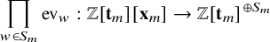 StartLayout 1st Row product Underscript w element of upper S Subscript m Baseline Endscripts ev Subscript w Baseline colon double struck upper Z left bracket bold t Subscript m Baseline right bracket left bracket bold x Subscript m Baseline right bracket right arrow double struck upper Z left bracket bold t Subscript m Baseline right bracket Superscript circled plus upper S Super Subscript m Superscript EndLayout
