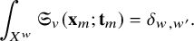 integral Underscript upper X Superscript w Baseline Endscripts German upper S Subscript v Baseline left parenthesis bold x Subscript m Baseline semicolon bold t Subscript m Baseline right parenthesis equals delta Subscript w comma w Sub Superscript prime Subscript Baseline period