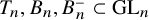 upper T Subscript n Baseline comma upper B Subscript n Baseline comma upper B Subscript n Superscript minus Baseline subset of upper G upper L Subscript n Baseline