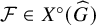 script upper F element of upper X Superscript ring Baseline left parenthesis ModifyingAbove upper G With caret right parenthesis