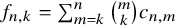 f Subscript n comma k Baseline equals sigma summation Underscript m equals k Overscript n Endscripts StartBinomialOrMatrix m Choose k EndBinomialOrMatrix c Subscript n comma m