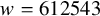 w equals 612543