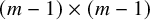 left parenthesis m minus 1 right parenthesis times left parenthesis m minus 1 right parenthesis
