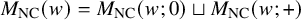 upper M Subscript upper N upper C Baseline left parenthesis w right parenthesis equals upper M Subscript upper N upper C Baseline left parenthesis w semicolon 0 right parenthesis square cup upper M Subscript upper N upper C Baseline left parenthesis w semicolon plus right parenthesis