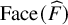 upper F a c e left parenthesis ModifyingAbove upper F With caret right parenthesis