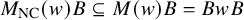 upper M Subscript upper N upper C Baseline left parenthesis w right parenthesis upper B subset of or equal to upper M left parenthesis w right parenthesis upper B equals upper B w upper B