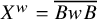 upper X Superscript w Baseline equals ModifyingAbove upper B w upper B With quotation dash