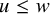 u less than or equals w