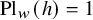 upper P l Subscript w Baseline left parenthesis h right parenthesis equals 1