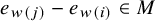 e Subscript w left parenthesis j right parenthesis Baseline minus e Subscript w left parenthesis i right parenthesis element of upper M