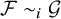 script upper F tilde Subscript i Baseline script upper G