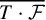 ModifyingAbove upper T dot script upper F With quotation dash