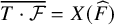 ModifyingAbove upper T dot script upper F With quotation dash equals upper X left parenthesis ModifyingAbove upper F With caret right parenthesis