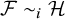 script upper F tilde Subscript i Baseline script upper H