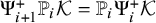 normal upper Psi Subscript i plus 1 Superscript plus Baseline double struck upper P Subscript i Baseline script upper K equals double struck upper P Subscript i Baseline normal upper Psi Subscript i Superscript plus Baseline script upper K