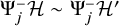 normal upper Psi Subscript j Superscript minus Baseline script upper H tilde normal upper Psi Subscript j Superscript minus Baseline script upper H prime