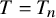 upper T equals upper T Subscript n