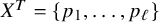 upper X Superscript upper T Baseline equals StartSet p 1 comma ellipsis comma p Subscript script l Baseline EndSet