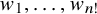w 1 comma ellipsis comma w Subscript n factorial Baseline