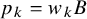 p Subscript k Baseline equals w Subscript k Baseline upper B