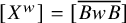 left bracket upper X Superscript w Baseline right bracket equals left bracket ModifyingAbove upper B w upper B With quotation dash right bracket