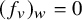 left parenthesis f Subscript v Baseline right parenthesis Subscript w Baseline equals 0