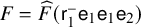 upper F equals ModifyingAbove upper F With caret left parenthesis sans serif r 1 Superscript minus Baseline sans serif e 1 sans serif e 1 sans serif e 2 right parenthesis